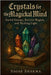 Crystals for the Magickal Mind: Sacred Energy, Ancient Magick, and Healing Light by Sharma, Sagar