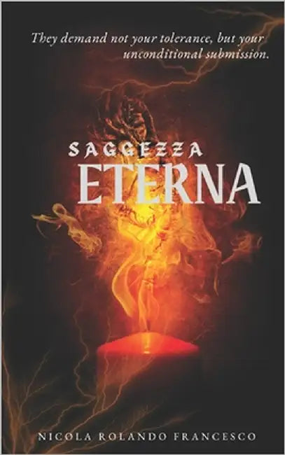 Saggezza Eterna: Faith, Virtue, and the Politics of Good and Evil by Francesco, Nicola Rolando