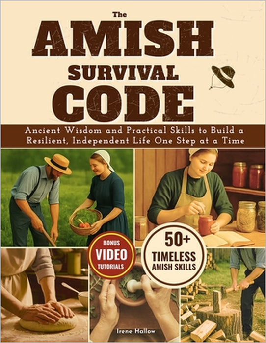 The Amish Survival Code: Ancient Wisdom and Practical Skills to Build a Resilient, Independent Life-One Step at a Time by Irene Hallow
