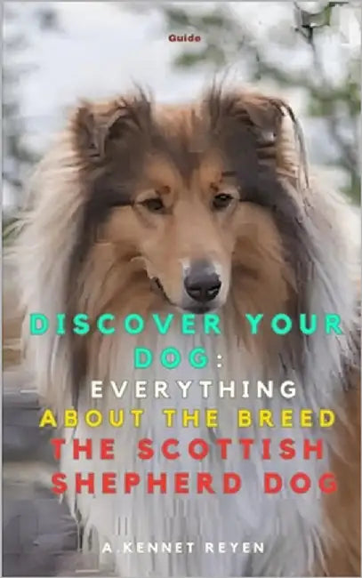 Discover your Dog: Everything about the breed The Scottish Shepherd Dog by Kennet Reyen, A.