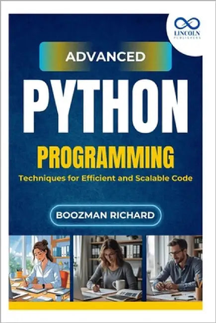 Advanced Python Programming: Techniques for Efficient and Scalable Code by Richard, Boozman