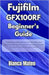 Fujifilm GFX100RF Beginner's Guide: Step-by-Step Manual for Newbies and Seniors with Expert Tips for Setup and Tricks for Stunning Photos and Videos by Mateo, Bianca