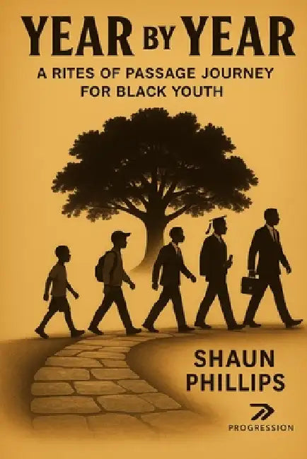 Year by Year: A Rites of Passage Journey for Black Youth by Shaun Phillips
