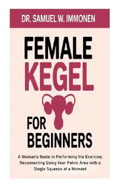 Female Kegel For Beginners by Samuel W Immonen