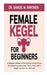 Female Kegel For Beginners by Samuel W Immonen