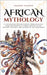 African Mythology: A fascinating exploration of African myths, gods and spiritual stories rooted in the ancient cultures and legends of the continent by Sissoko, Amadou