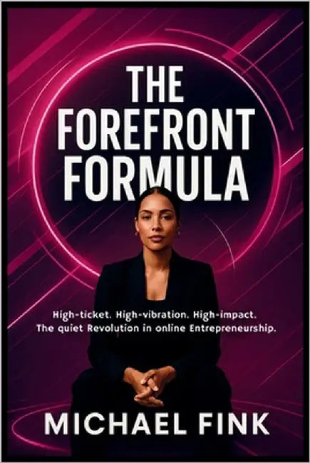 The Forefront Formula: Create a Luxury AI Studio That Runs Itself: High-ticket. High-vibration. High-impact. The quiet Revolution in Online Entreprene by Fink, Michael