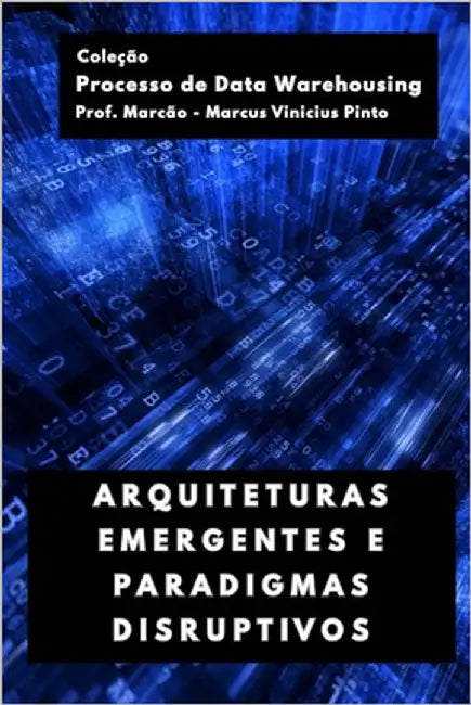 Arquiteturas Emergentes E Paradigmas Disruptivos by Pinto, Marcus Vinicius
