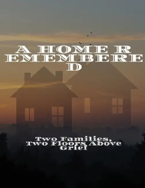 A HOME REMEMBERED Two Families, Two Floors Above Grief by Le Tuan Anh
