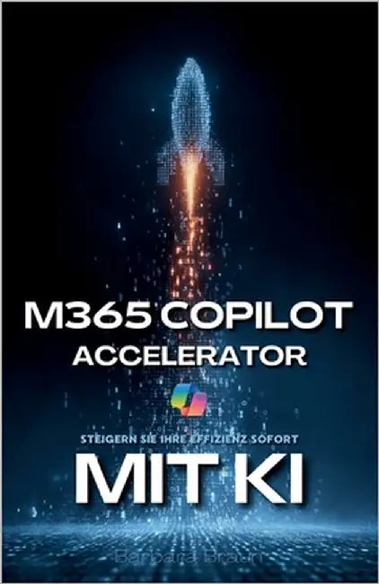 M365 Copilot Accelerator: Steigern Sie Ihre Effizienz sofort by Braun, Barbara