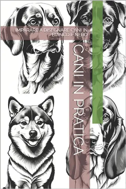 Cani in Pratica: Imparare a Disegnare Cani in Bianco E Nero by -, The Book Lab