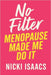 No Filter Menopause Made Me Do It by Nicki Isaacs