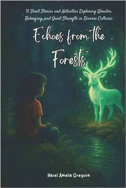 Echoes from the Forests: Short Stories and Activities to Inspire Courage, Curiosity, and Kindness by Greyson, Hazel Amelia