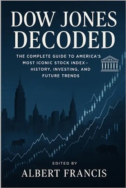 Dow Jones Decoded: The Complete Guide to America's Most Iconic Stock Index-History, Investing, and Future Trends by Francis, Albert