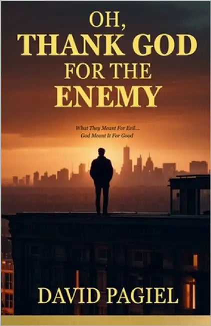 Oh, Thank God for the Enemy: They Meant It For Evil...God Meant It For Good by Pagiel, David