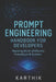 Prompt Engineering Handbook for Developers - Mastering the Art of Effective Prompting: A Complete Guide to Crafting Powerful Prompts for Coders, Engin by Karthik Mani