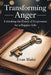 Transforming Anger: Unlocking the Power of Forgiveness for a Happier Life by Evan Blake