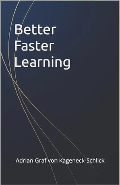 Better Faster Learning by Graf Von Kageneck-Schlick, Adrian