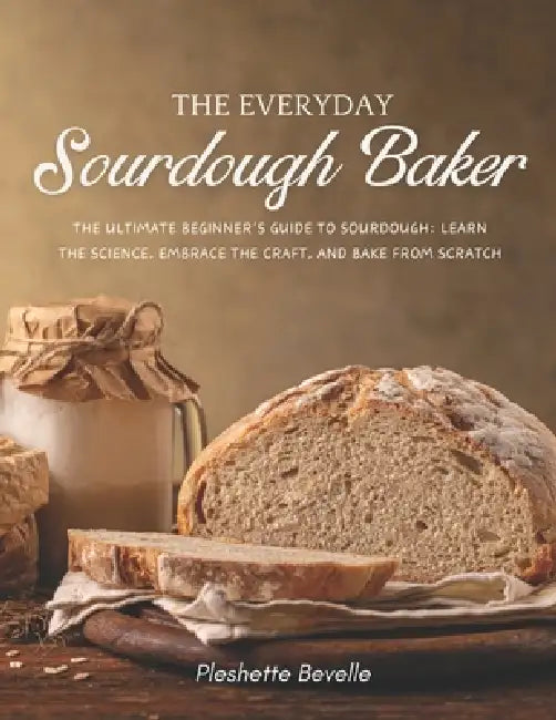 The Everyday Sourdough Baker