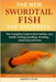 Swordtail Fish for Beginners: The Complete Guide to their habitat, care, health, feeding, handling, breeding, ownership and more by Lucas, Martin