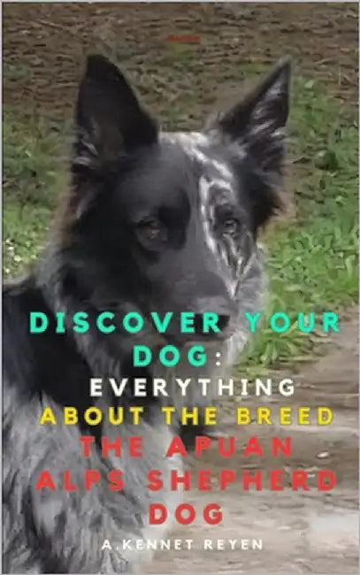 Discover your Dog: Everything about the breed The Apuan Alps Shepherd Dog by Kennet Reyen, A.
