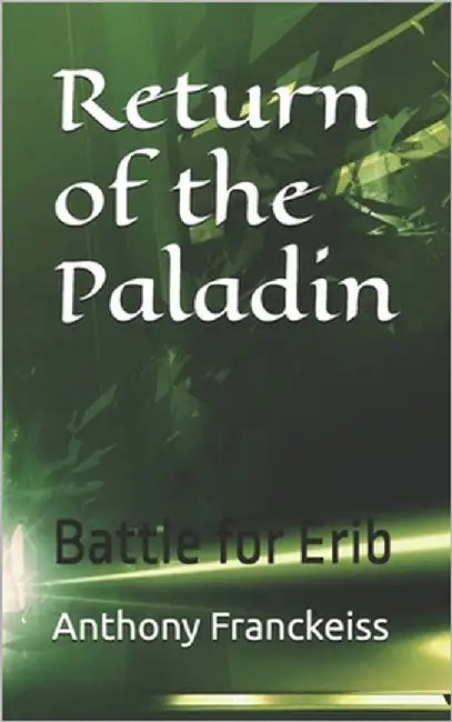 Return of the Paladin: Battle for Erib by Franckeiss, Anthony
