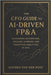 The CFO Guide to AI-Driven FP&A: Leveraging Automation, Machine Learning, and Predictive Analytics in 2025: The future of finance isn't coming, it's a by Munrow, Dany