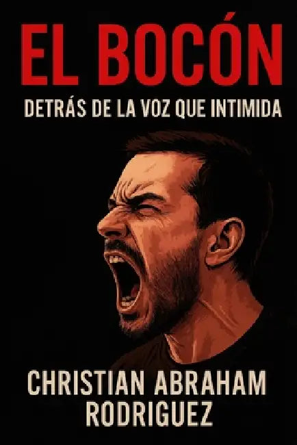 El Bocón: Detrás de la Voz Que Intimida by Christian Abraham Rodriguez