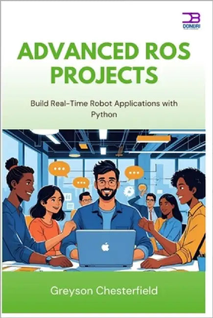 Advanced ROS Projects: Build Real-Time Robot Applications with Python by Chesterfield, Greyson