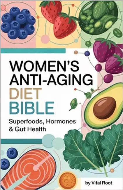 Women's Anti-Aging Diet Bible: Superfoods, Hormones & Gut Health by Root, Vital