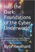Into the Dark: Foundations of the Cyber Underworld: The Ultimate Beginner's Guide to Hacking, Anonymity, and the Black Hat Mindset by Revenant, Byte
