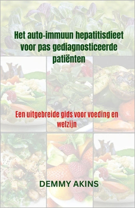 Het auto-immuun hepatitisdieet voor pas gediagnosticeerde patiënten: Een uitgebreide gids voor voeding en welzijn by Demmy Akins
