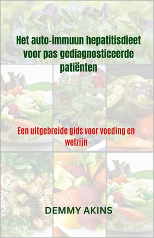 Het auto-immuun hepatitisdieet voor pas gediagnosticeerde patiënten: Een uitgebreide gids voor voeding en welzijn by Demmy Akins