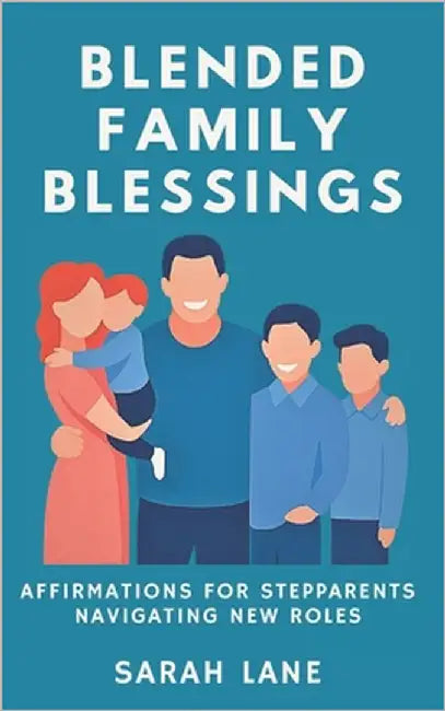 Blended Family Blessings: Affirmations for Stepparents Navigating New Roles with Love, Patience, and Purpose by Lane, Sarah