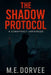 The Shadow Protocol: A Conspiracy Unraveled by M. E. Dorvee