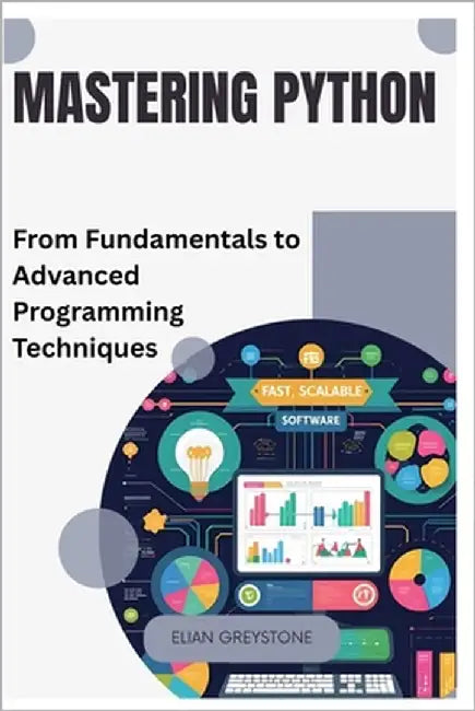 Mastering Python: From Fundamentals to Advanced Programming Techniques by Greystone, Elian