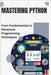 Mastering Python: From Fundamentals to Advanced Programming Techniques by Greystone, Elian