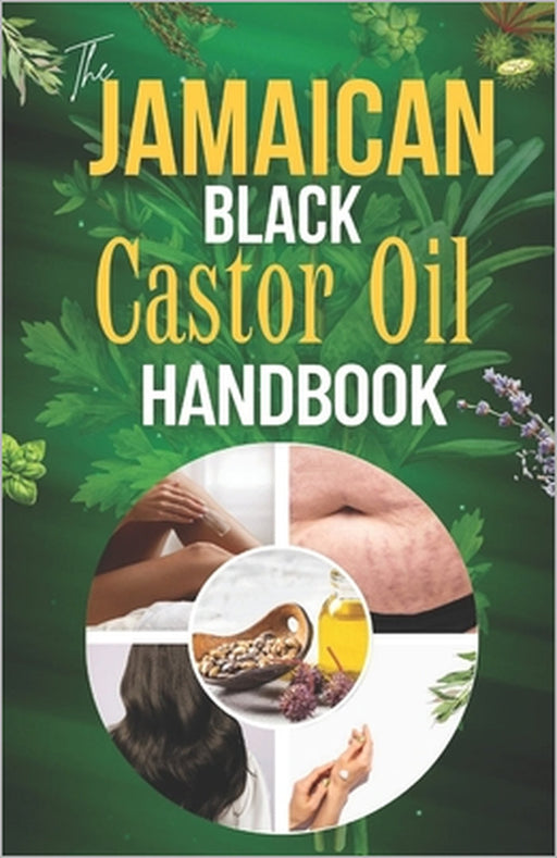 The Jamaican Black Castor Oil Handbook: Harnessing its Power and discovering everything you need to know about JBCO's transformative benefits, versati by de Rastafa Elijah