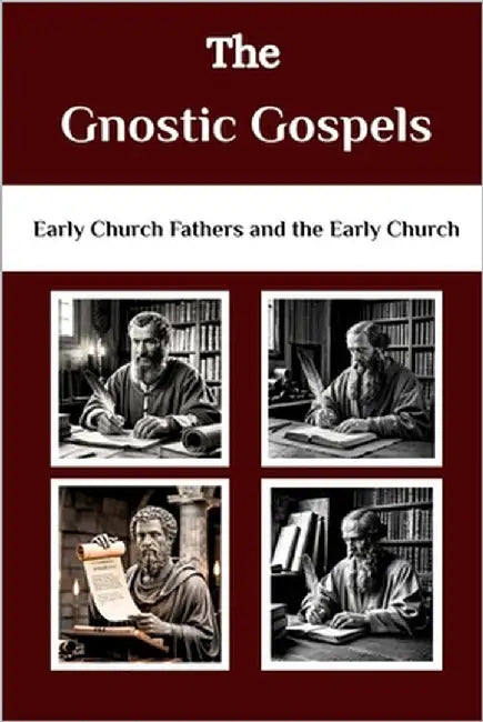 The Gnostic Gospels: Early Church Fathers and The Early Church by Connor Osa, Lombard R.