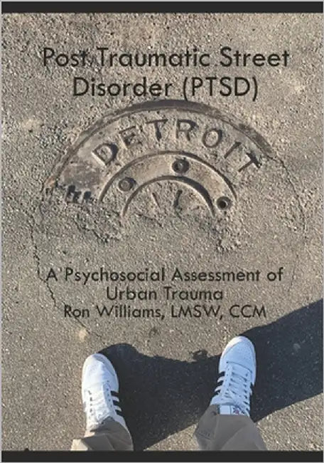 Post Traumatic Street Disorder (PTSD): A Psychosocial Assessment of Urban Trauma: F43.10 by Williams Lmsw, Ron