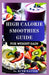 High Calorie Smoothies Guide for Weight Gain: Delicious, Nutrient-Dense Recipes to Build Muscle, Boost Energy, and Gain Healthy Weight Naturally by Ruth Hayter