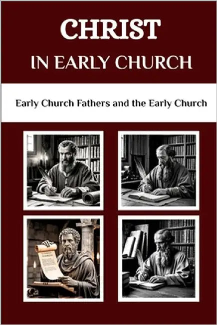 Christ in Early Church: Early Church Fathers and the Early Church by Connor Osa, Lombard R.
