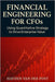 Financial Engineering for CFOs: Using Quantitative Strategy to Drive Enterprise Value: Your financial statements are not enough. In the age of volatil by Bisette, Vincent