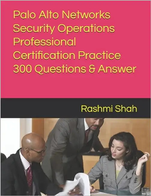 Palo Alto Networks Security Operations Professional Certification Practice 300 Questions & Answer by Shah, Rashmi
