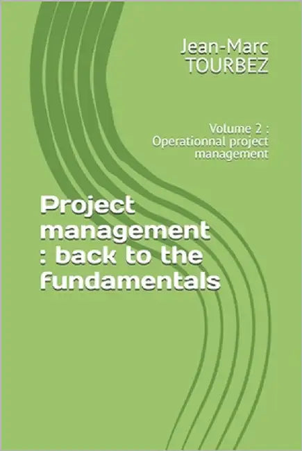 Project management: back to the fundamentals: Volume 2: Operationnal project management by Tourbez, Jean-Marc