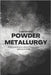 Powder Metallurgy: Fundamentals, Processes, and Applications by Rao, J. Aatish