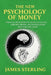 The New Psychology Of Money: Financial Wisdom Never Taught In School - Unlearn, Rewire, And Master Money With Mind and Heart by James Sterling