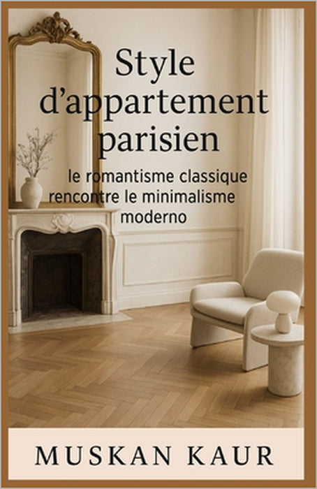 Style d'appartement parisien: le romantisme classique rencontre le minimalisme moderne by Muskan Kaur