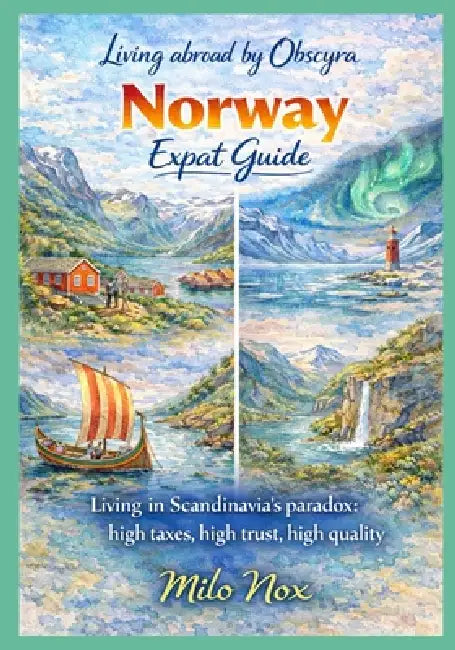 Norway Expat Guide: Living in Scandinavia's Paradox: High Taxes, High Trust, High Quality by Milo Nox
