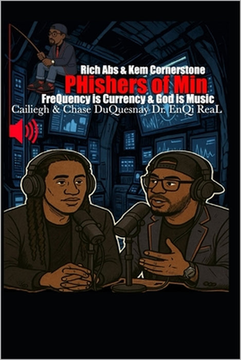 Rich Abs & Kem Cornerstone PHishers of Min: Frequency is Currency & God is Music by Chase Duquesnay, Enqi Real, Cailiegh Duquesnay